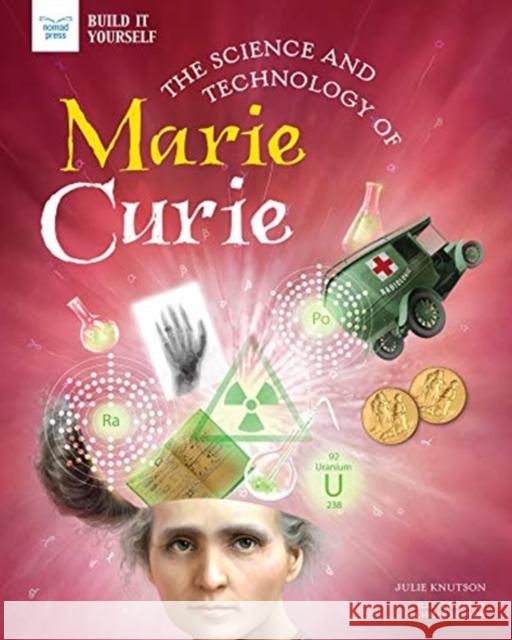 The Science and Technology of Marie Curie Julie Knutson Michelle Simpson 9781647410193 GLOBAL PUBLISHER SERVICES - książka