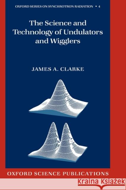 The Science and Technology of Undulators and Wigglers James A. Clarke J. A. Clarke 9780198508557 Oxford University Press - książka