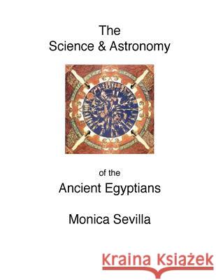 The Science and the Astronomy of the Ancient Egyptians Monica Sevilla 9781500355630 Createspace - książka