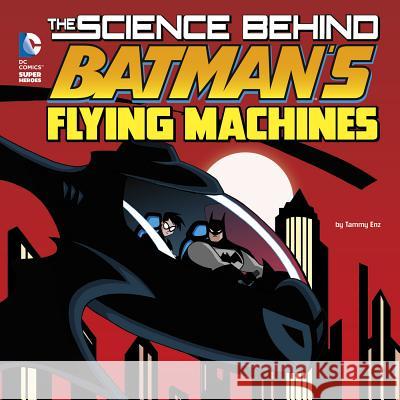 The Science Behind Batman's Flying Machines Tammy Enz Luciano Vecchio 9781515720416 Capstone Press - książka