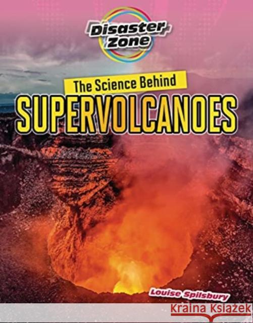 The Science Behind Supervolcanoes Louise A. Spilsbury 9781915153234 Cheriton Children's Books - książka