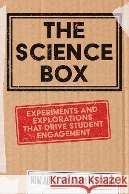 The Science Box: Experiments and Explorations that Drive Student Engagement Kim Adsit Adam Peterson  9781956306453 Dave Burgess Consulting - książka