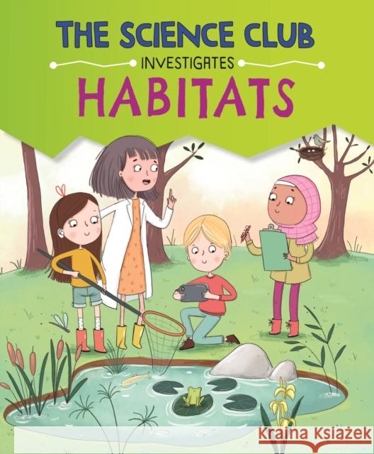The Science Club Investigates: Habitats Mary Auld 9781526321794 Hachette Children's Group - książka
