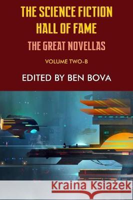 The Science Fiction Hall of Fame Volume Two-B: The Great Novellas Isaac Asimov, Frederik Pohl, Ben Bova 9781612424286 Phoenix Pick - książka