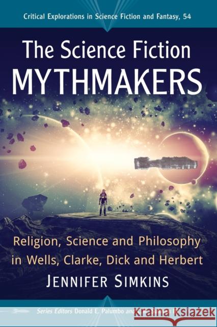 The Science Fiction Mythmakers: Religion, Science and Philosophy in Wells, Clarke, Dick and Herbert Jennifer Simkins 9781476668093 McFarland & Company - książka