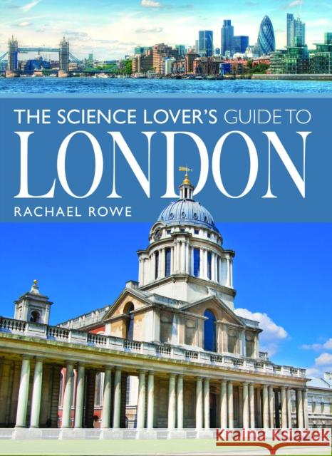 The Science Lover's Guide to London Rachael Rowe 9781399063623 Pen & Sword Books Ltd - książka