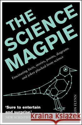 The Science Magpie: Fascinating facts, stories, poems, diagrams and jokes plucked from science Simon Flynn 9781848315990 Icon Books - książka