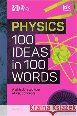 The Science Museum Physics 100 Ideas in 100 Words: A Whistle-Stop Tour of Key Concepts David Sang 9780241594926 Dorling Kindersley Ltd - książka