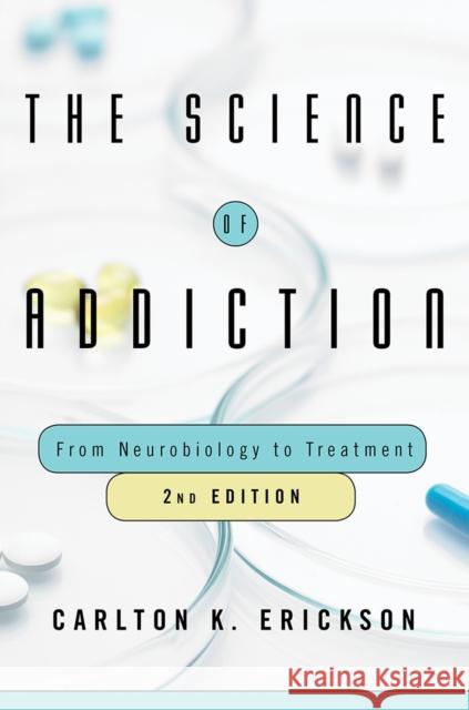 The Science of Addiction: From Neurobiology to Treatment Carlton K. Erickson 9780393712070 W. W. Norton & Company - książka