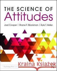 The Science of Attitudes Joel Cooper Shane J. Blackman Kyle Keller 9781138820791 Psychology Press - książka