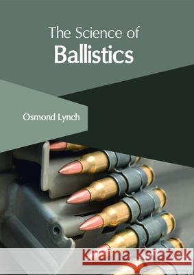 The Science of Ballistics Osmond Lynch 9781632407375 Clanrye International - książka