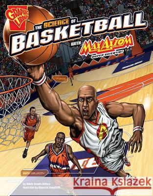 The Science of Basketball with Max Axiom, Super Scientist Nikole Brooks Bethea Tom Aranda 9781491460887 Capstone Press - książka