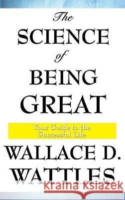 The Science of Being Great Wallace D. Wattles 9781515436430 Wilder Publications - książka