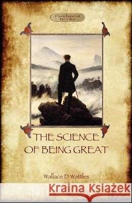 The Science of Being Great Wallace D. Wattles 9781908388728 Aziloth Books - książka