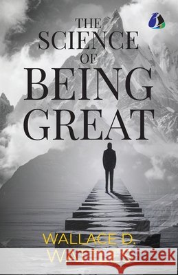 The Science of Being Great Wallace D. Wattles 9789374997796 Sanage Publishing House Llp - książka
