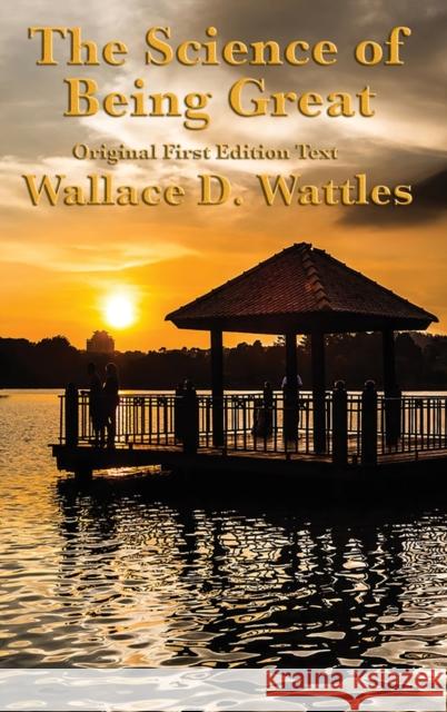 The Science of Being Great: Original First Edition Text Wallace D. Wattles 9781515422907 Sublime Books - książka