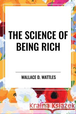 The Science of Being Rich Wallace D Wattles 9798880920181 Start Classics - książka