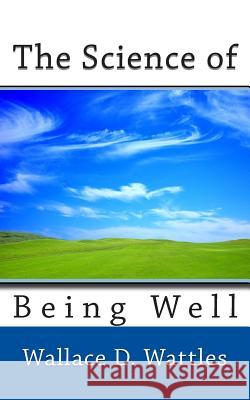 The Science of Being Well Wallace D. Wattles 9781494799861 Createspace - książka