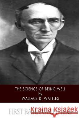 The Science of Being Well Wallace D. Wattles 9781500378691 Createspace - książka