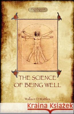 The Science of Being Well Wallace D Wattles 9781908388711 Aziloth Books - książka