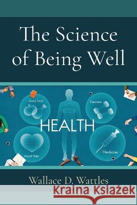 The Science of Being Well Wallace D Wattles 9781958437629 Z & L Barnes Publishing - książka