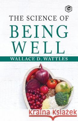 The Science Of Being Well Wattles Wallace D. Wattles 9789390575855 Repro Books Limited - książka