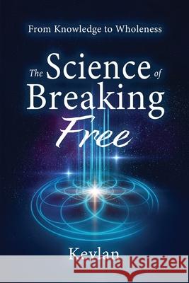 The Science of Breaking Free: From Knowledge to Wholeness Kevlan 9781068871207 Inpowerment - książka