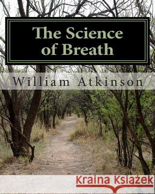 The Science of Breath: Illustrated by Dr. NS Thind William Walker Atkinson 9781463797836 Createspace - książka