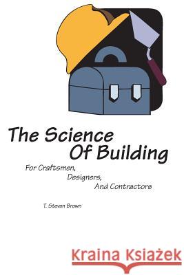 The Science of Building T. Steven Brown 9781419634284 Booksurge Publishing - książka