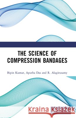 The Science of Compression Bandages R. Alagirusamy 9781032954998 Taylor & Francis Ltd - książka