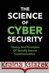 The Science Of Cybersecurity Alan Radley 9781546422990 Createspace Independent Publishing Platform