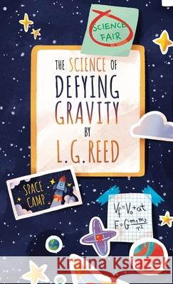 The Science of Defying Gravity L. G. Reed Basia Tran 9780985007478 Keyes Canyon Press - książka