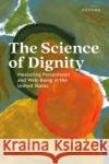 The Science of Dignity Matthew A. (Associate Professor of Sociology, Health and Society Program, Associate Professor of Sociology, Health and S 9780197743867 Oxford University Press Inc