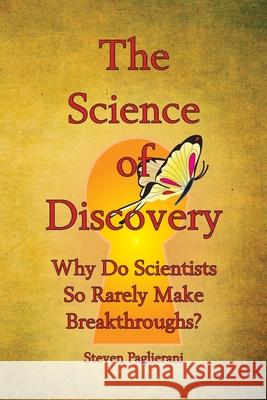 The Science of Discovery (Why do scientists so rarely make breakthroughs) Steven Paglierani 9780984489558 Emergence Alliance Publishing - książka