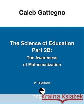 The Science of Education Part 2b: The Awareness of Mathematization Caleb Gattegno 9780878252084 Educational Solutions Inc. - książka