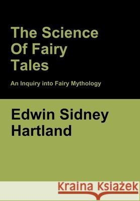 The Science of Fairy Tales: An Inquiry into Fairy Mythology Edwin Sidney Hartland 9781636370378 Bibliotech Press - książka