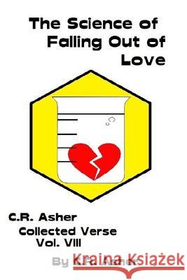The Science of Falling Out of Love C. R. Asher 9781365295478 Lulu.com - książka