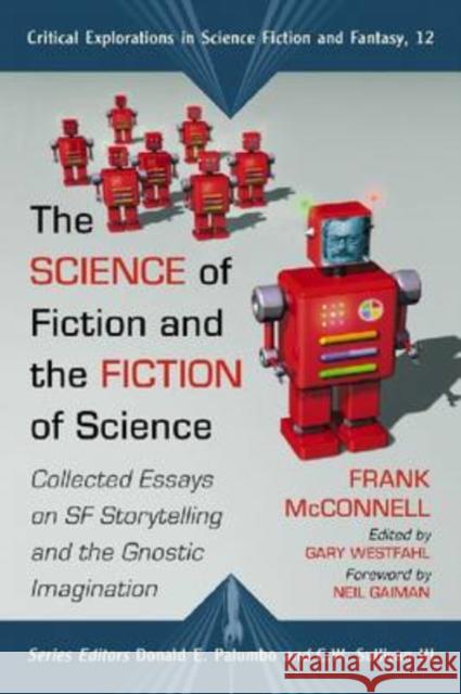 The Science of Fiction and the Fiction of Science: Collected Essays on SF Storytelling and the Gnostic Imagination McConnell, Frank 9780786437221 McFarland & Company - książka