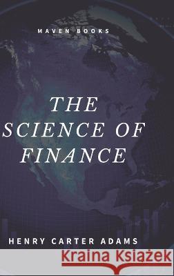 The Science of Finance Henry Carter Adams   9789391270568 Mjp Publishers - książka