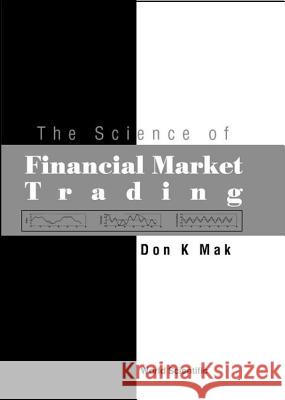 The Science of Financial Market Trading Mak, Don K. 9789812382528 World Scientific Publishing Company - książka