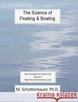 The Science of Floating & Boating: Data & Graphs for Science Lab: Volume 3 M. Schottenbauer 9781499517637 Createspace - książka