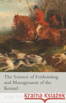 The Science of Foxhunting and Management of the Kennel Scrutator 9781473327801 Read Country Books - książka