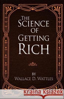 The Science of Getting Rich Wallace D. Wattles 9780692692363 Jonrose Publishing, LLC - książka