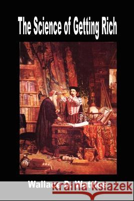 The Science of Getting Rich Wallace D. Wattles 9780979266584 Murine Press - książka