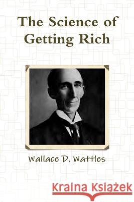 The Science of Getting Rich Wallace D. Wattles 9781291741476 Lulu.com - książka