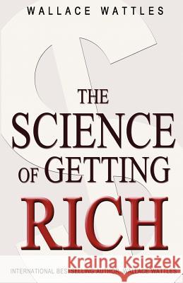 The Science of Getting Rich Wallace Wattles 9781453696736 Createspace - książka