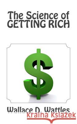 The Science of Getting Rich Wallace D. Wattles 9781494797942 Createspace - książka