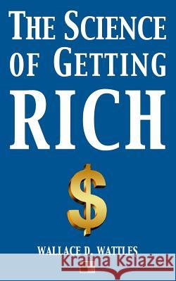 The Science of Getting Rich Wallace D. Wattles 9781532736179 Createspace Independent Publishing Platform - książka