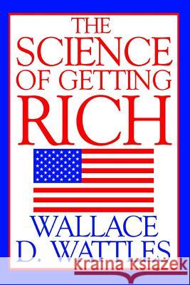 The Science of Getting Rich Wallace D. Wattles 9781533090812 Createspace Independent Publishing Platform - książka