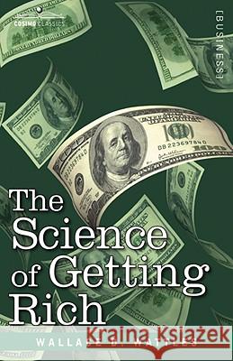 The Science of Getting Rich Wallace D Wattles 9781602067103 Cosimo Classics - książka